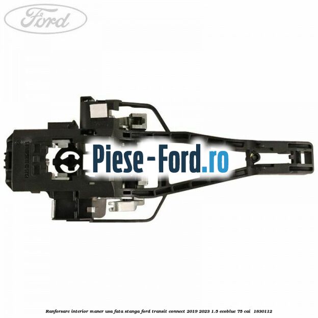 Ranforsare interior maner usa fata stanga Ford Transit Connect 2019-2023 1.5 EcoBlue 75 cai  #C188473F49