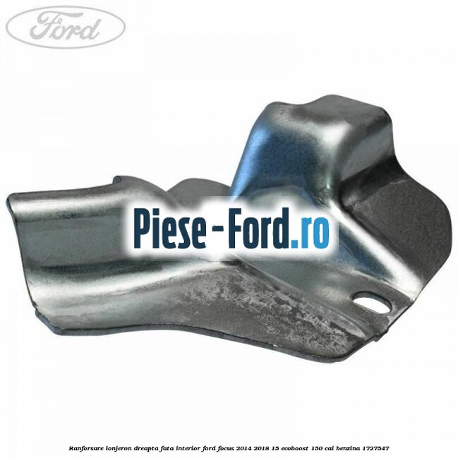Ranforsare lonjeron dreapta fata interior Ford Focus 2014-2018 1.5 EcoBoost 150 cai #5580C2AA7A