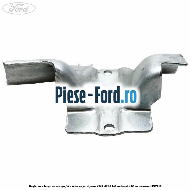 Ranforsare lonjeron stanga fata interior Ford Focus 2011-2014 1.6 EcoBoost 150 cai benzina #A42F4CABA1