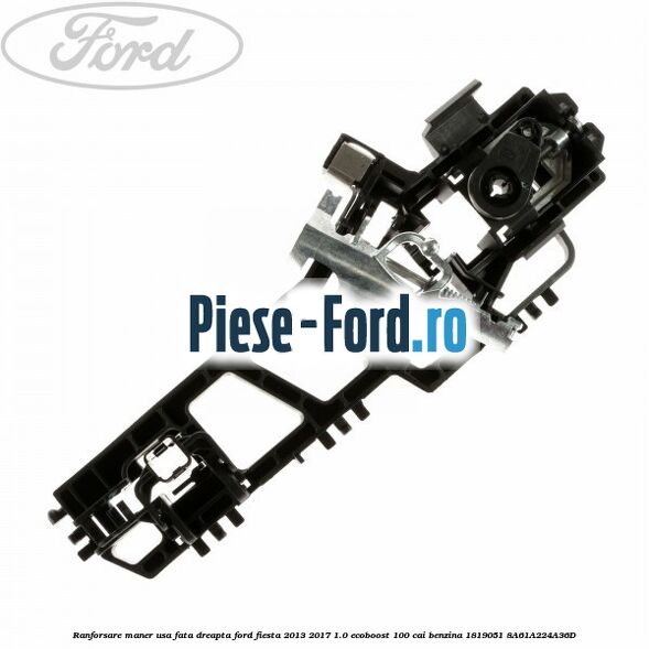 Ranforsare maner usa fata dreapta Ford Fiesta 2013-2017 1.0 EcoBoost 100 cai benzina