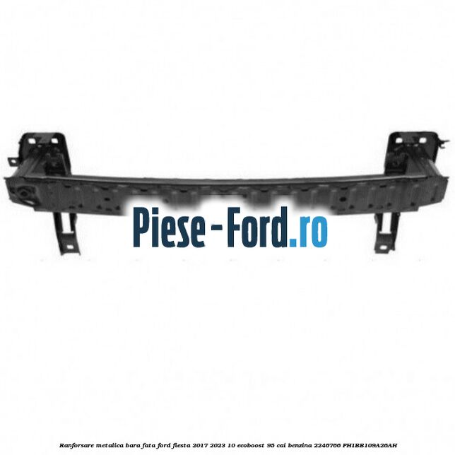 Ranforsare metalica bara fata Ford Fiesta 2017-2023 1.0 EcoBoost 95 cai #83E03D541C