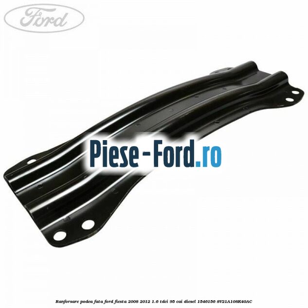 Ranforsare podea fata Ford Fiesta 2008-2012 1.6 TDCi 95 cai diesel