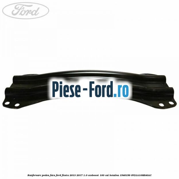 Ranforsare podea fata Ford Fiesta 2013-2017 1.0 EcoBoost 100 cai benzina