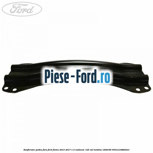 Ranforsare podea fata Ford Fiesta 2013-2017 1.0 EcoBoost 125 cai benzina