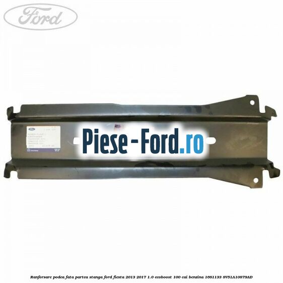 Ranforsare podea fata partea stanga Ford Fiesta 2013-2017 1.0 EcoBoost 100 cai benzina