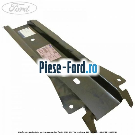 Ranforsare podea fata partea stanga Ford Fiesta 2013-2017 1.0 EcoBoost 125 cai #ADA9208806