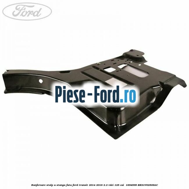 Ranforsare stalp A stanga fata Ford Transit 2014-2018 2.2 TDCi 125 cai  #C1C42ED5B2