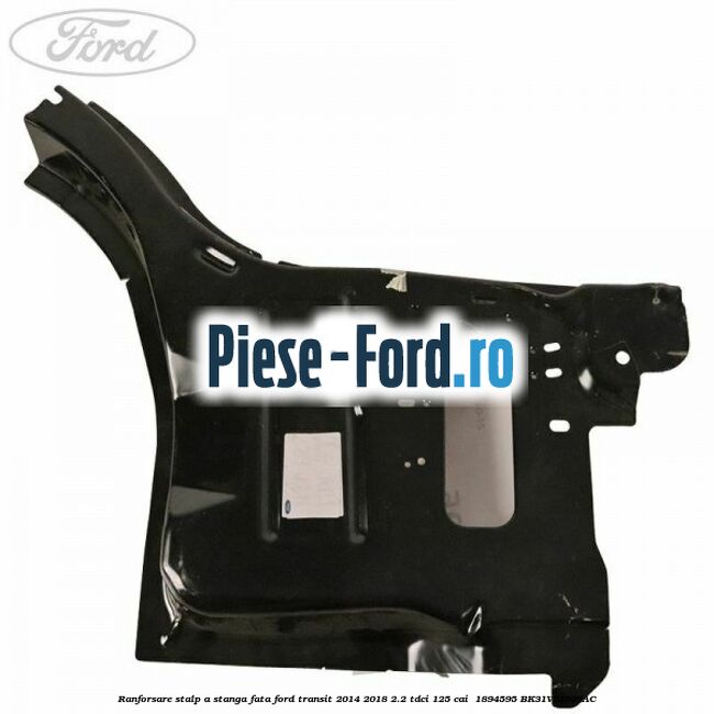 Ranforsare stalp A stanga fata Ford Transit 2014-2018 2.2 TDCi 125 cai  #C1C42ED5B2