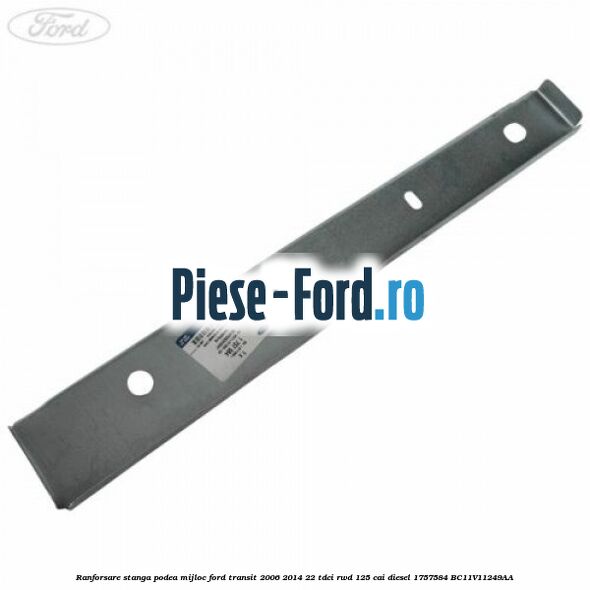 Ranforsare stanga podea mijloc Ford Transit 2006-2014 2.2 TDCi RWD 125 cai #A289B6225B