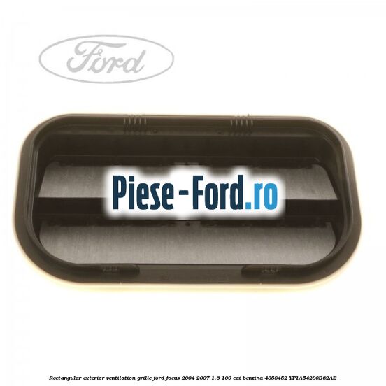 Rectangular exterior ventilation grille Ford Focus 2004-2007 1.6 100 cai benzina #B3487AD1B5