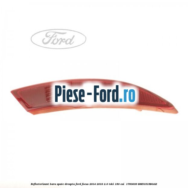 Reflectorizant bara spate dreapta Ford Focus 2014-2018 2.0 TDCi 150 cai  #F96A09C34F