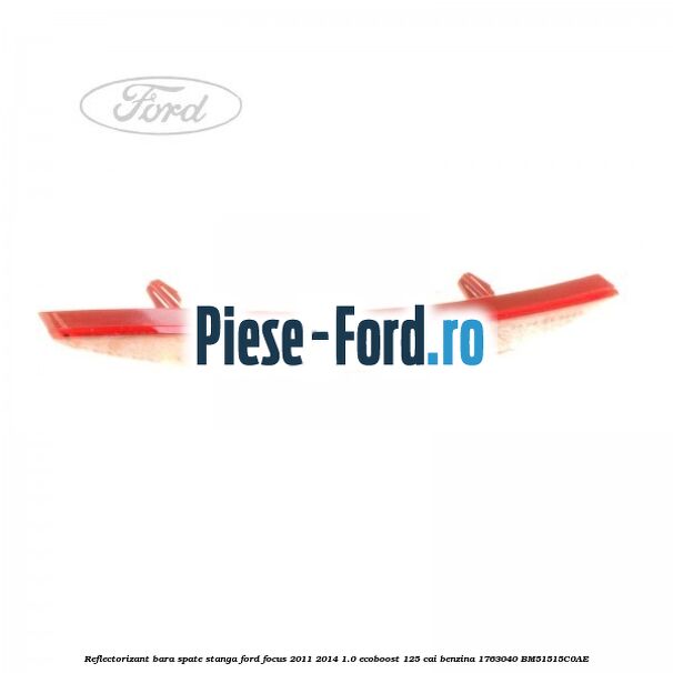 Reflectorizant bara spate stanga Ford Focus 2011-2014 1.0 EcoBoost 125 cai benzina #F867C747EC