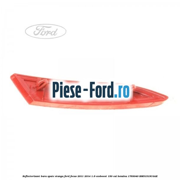 Reflectorizant bara spate stanga Ford Focus 2011-2014 1.6 EcoBoost 150 cai #183CA236B4 Reflectorizant bara spate stanga Ford Focus 2011-2014 1.6 EcoBoost 150 cai benzina #183CA236B4