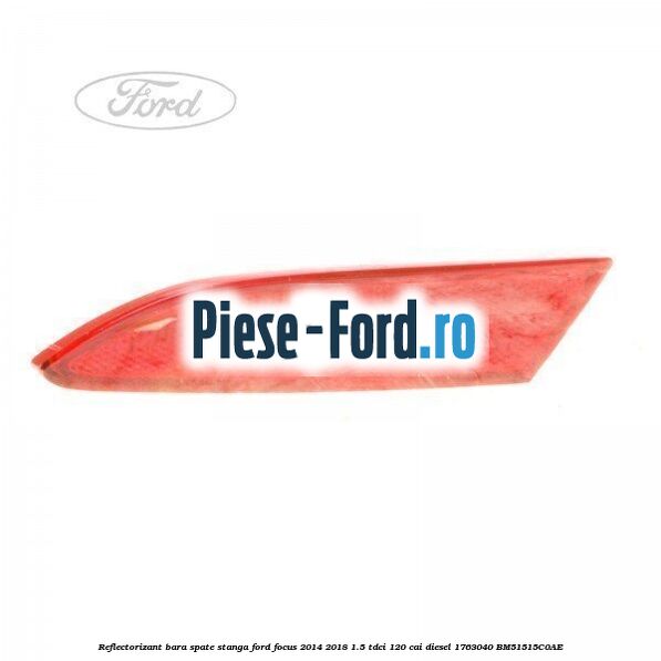 Reflectorizant bara spate dreapta 5 usi Ford Focus 2014-2018 1.5 TDCi 120 cai diesel