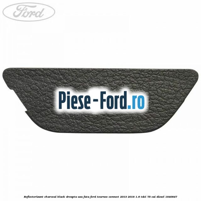 Reflectorizant charcoal black dreapta usa fata Ford Tourneo Connect 2013-2018 1.6 TDCi 75 cai diesel #2E2A8D45D9