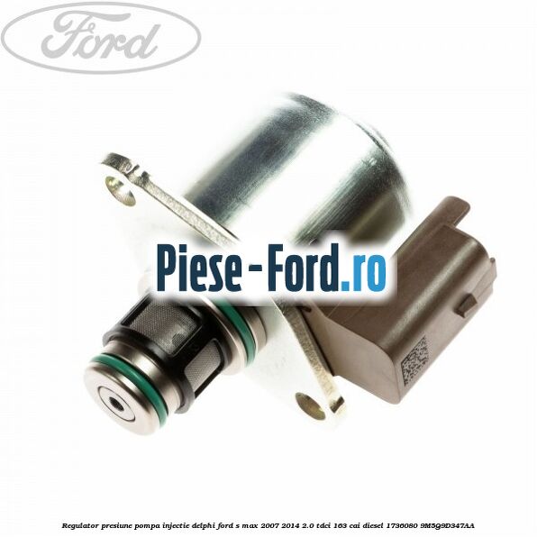 Regulator presiune pompa injectie Delphi Ford S-Max 2007-2014 2.0 TDCi 163 cai diesel
