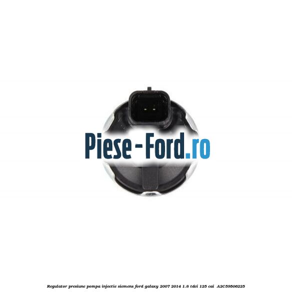 Regulator presiune pompa injectie Siemens Ford Galaxy 2007-2014 1.8 TDCi 125 cai  #279C724F35