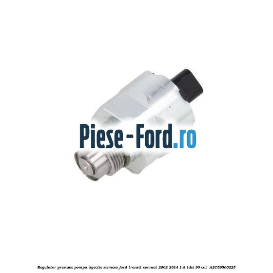 Regulator presiune pompa injectie Siemens Ford Transit Connect 2002-2014 1.8 TDCi 90 cai  #C1E75E2212