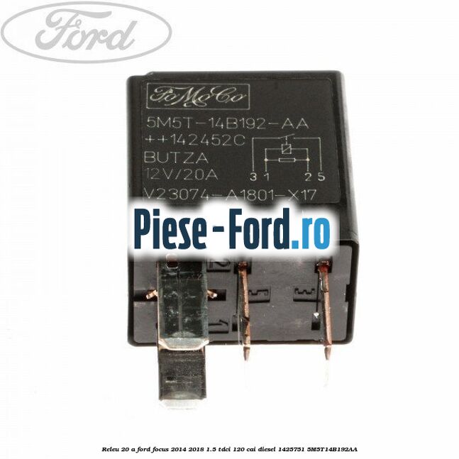 Releu 20 A Ford Focus 2014-2018 1.5 TDCi 120 cai diesel