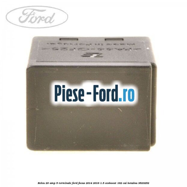 Releu 20 Amp, 5 terminale Ford Focus 2014-2018 1.5 EcoBoost 182 cai benzina
