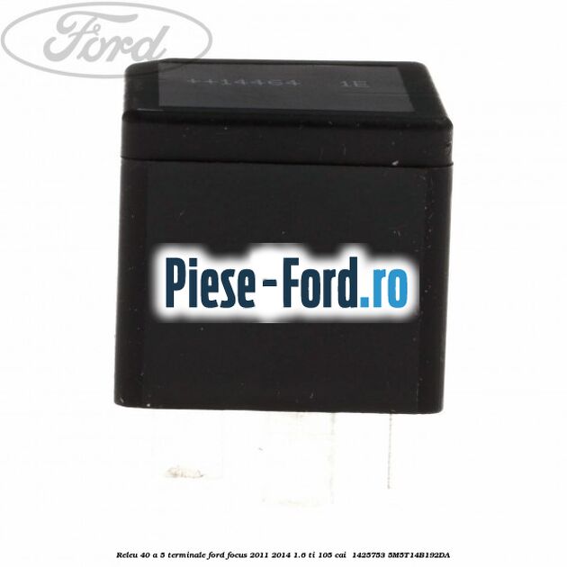 Releu 40 A 5 terminale Ford Focus 2011-2014 1.6 Ti 105 cai  #0C0D39B454