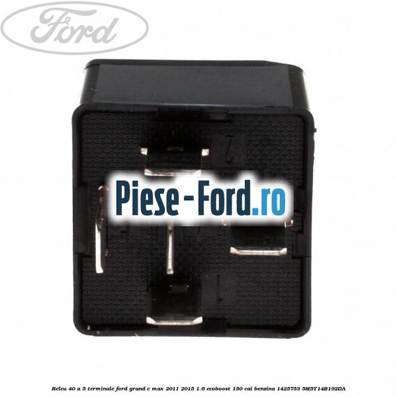 Releu 40 A 5 terminale Ford Grand C-Max 2011-2015 1.6 EcoBoost 150 cai benzina