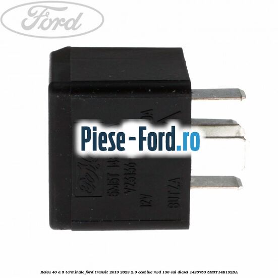 Releu 40 A 5 terminale Ford Transit 2019-2023 2.0 EcoBlue RWD 130 cai diesel #332E5FDE5C