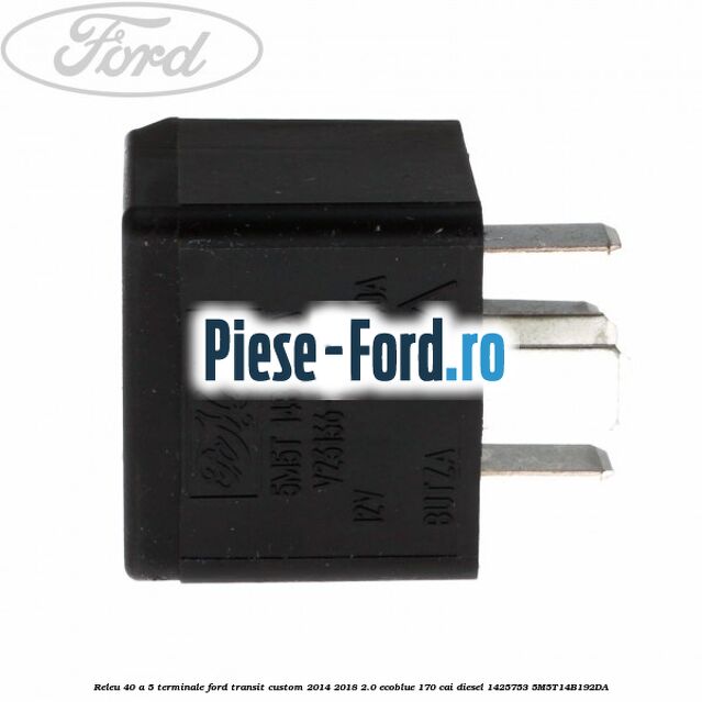 Releu 40 A 5 terminale Ford Transit Custom 2014-2018 2.0 EcoBlue 170 cai diesel #4B5AB04979