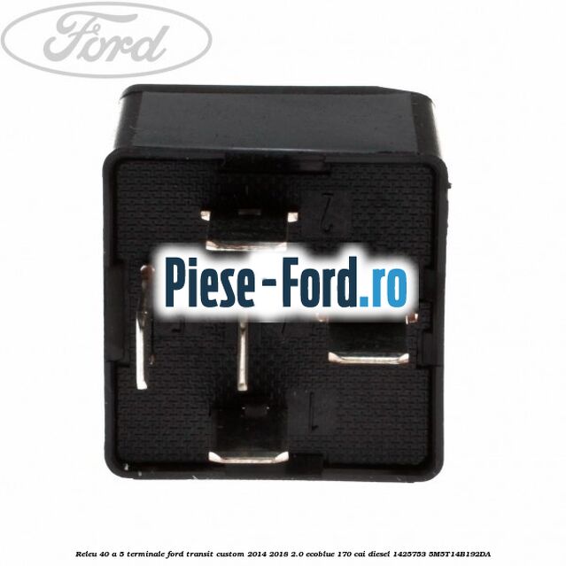 Releu 40 A 5 terminale Ford Transit Custom 2014-2018 2.0 EcoBlue 170 cai diesel #4B5AB04979