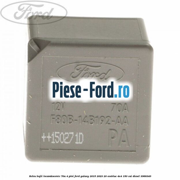 Releu bujii incandescente 70A 4 pini Ford Galaxy 2015-2023 2.0 EcoBlue 4x4 150 cai #95ED2466AA