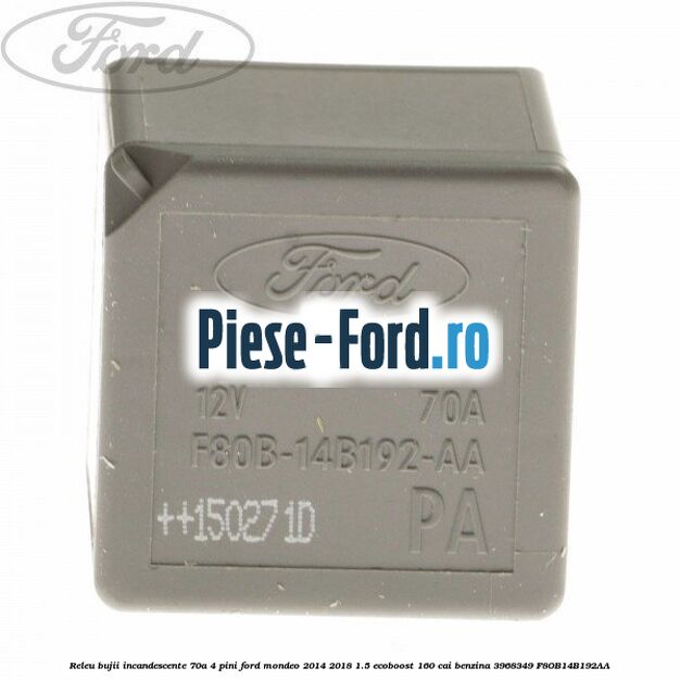 Releu bujii incandescente 70A 4 pini Ford Mondeo 2014-2018 1.5 EcoBoost 160 cai benzina #0AB4EBE86E