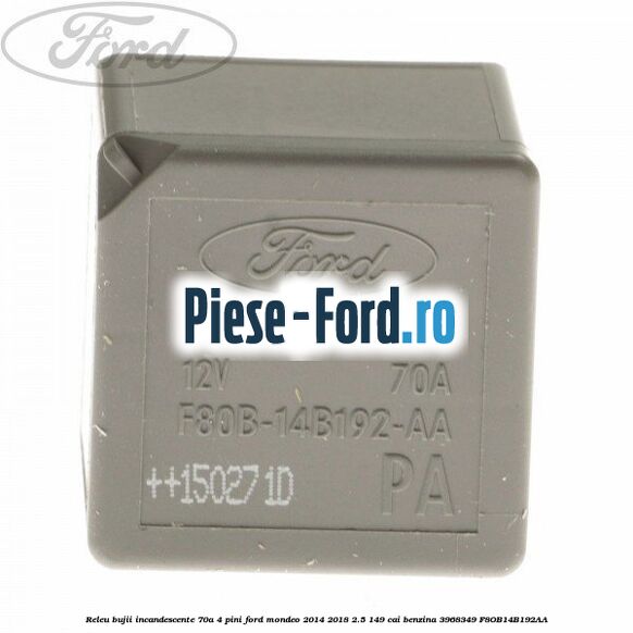 Releu bujii incandescente 70A 4 pini Ford Mondeo 2014-2018 2.5 149 cai benzina #B05D33F835