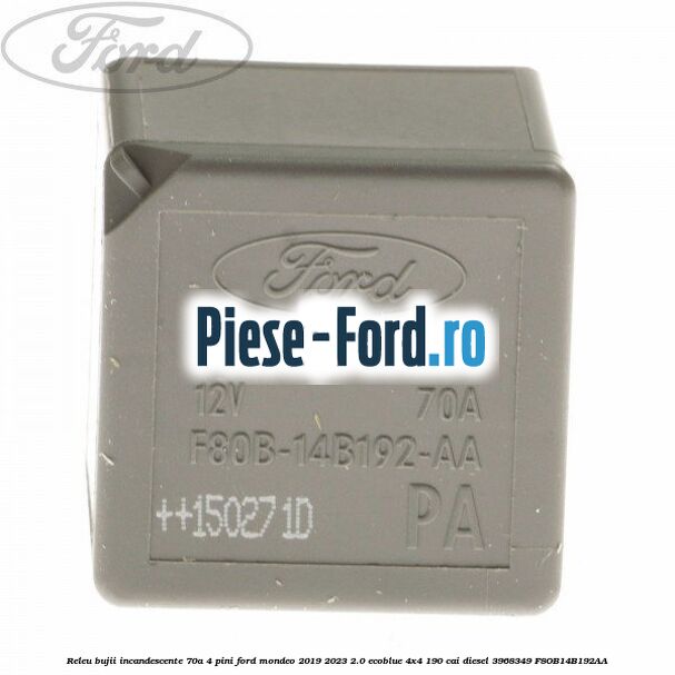 Releu bujii incandescente 70A 4 pini Ford Mondeo 2019-2023 2.0 EcoBlue 4x4 190 cai diesel #7CA6B2DE79