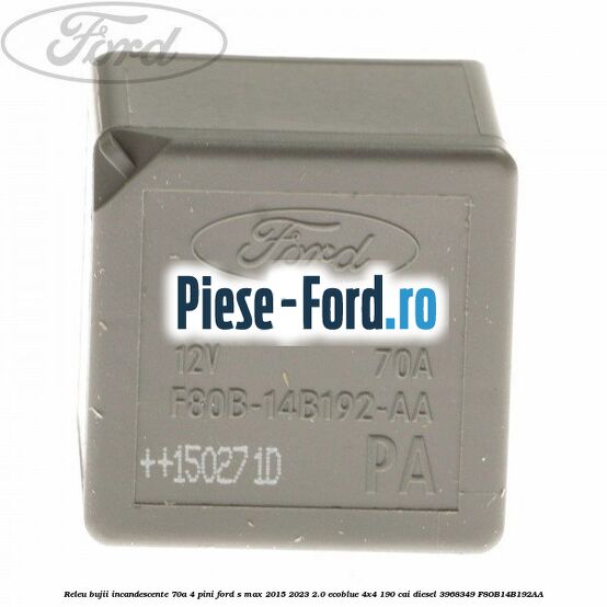 Releu bujii incandescente 70A 4 pini Ford S-Max 2015-2023 2.0 EcoBlue 4x4 190 cai diesel #A42C4AB932