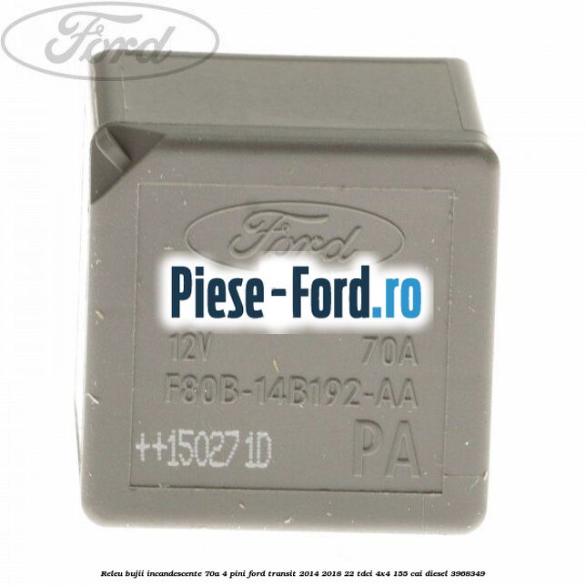 Releu bujii incandescente 70A 4 pini Ford Transit 2014-2018 2.2 TDCi 4x4 155 cai #12C0159AF3