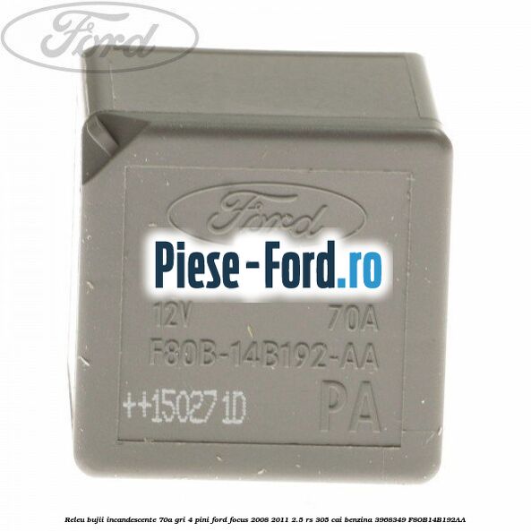 Releu bujii incandescente 70A, GRI, 4 pini Ford Focus 2008-2011 2.5 RS 305 cai benzina