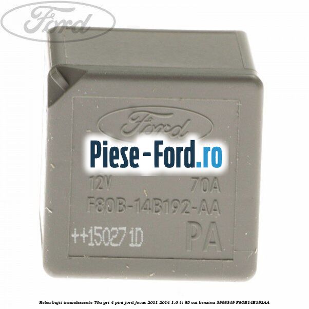 Releu bujii incandescente 70A, GRI, 4 pini Ford Focus 2011-2014 1.6 Ti 85 cai benzina