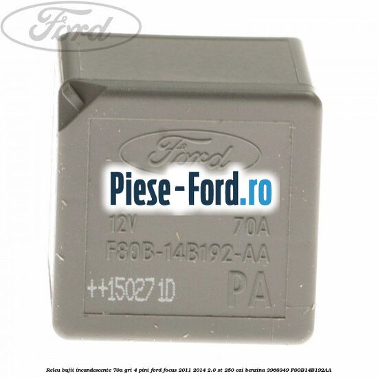 Releu bujii incandescente 70A, GRI, 4 pini Ford Focus 2011-2014 2.0 ST 250 cai benzina