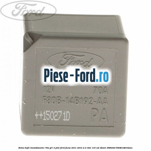 Releu bujii incandescente 70A, GRI, 4 pini Ford Focus 2011-2014 2.0 TDCi 115 cai diesel