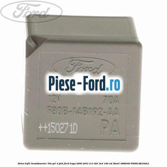 Releu 70 A 4 pini mini Ford Kuga 2008-2012 2.0 TDCi 4x4 136 cai diesel