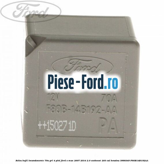 Releu 70A - 4 pini Ford S-Max 2007-2014 2.0 EcoBoost 203 cai benzina