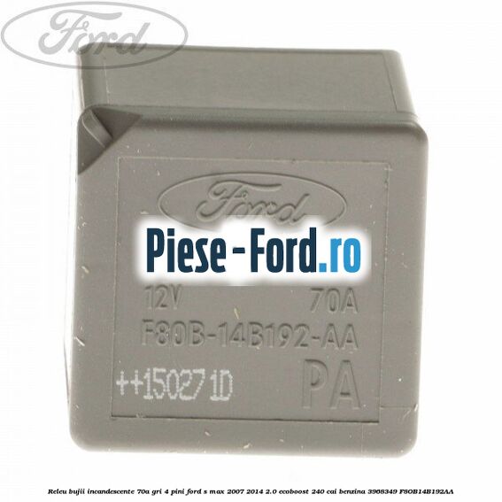 Releu 70A - 4 pini Ford S-Max 2007-2014 2.0 EcoBoost 240 cai benzina