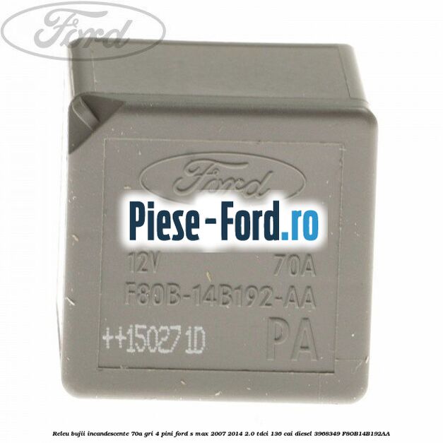 Releu bujii incandescente 70A, GRI, 4 pini Ford S-Max 2007-2014 2.0 TDCi 136 cai diesel
