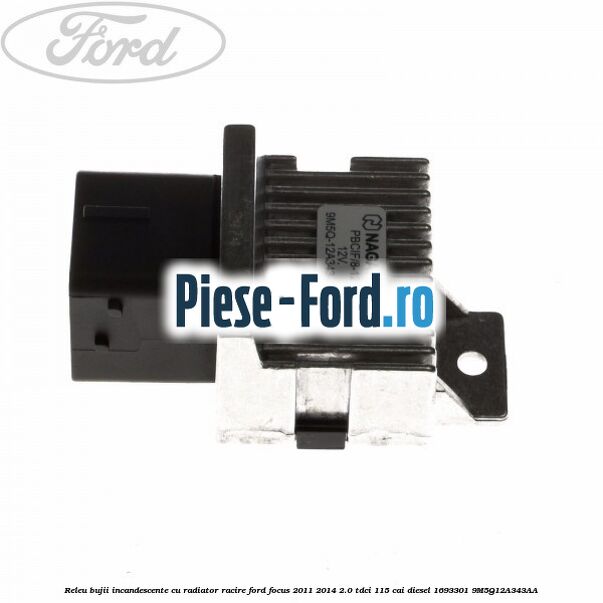 Releu bujii incandescente, cu radiator racire Ford Focus 2011-2014 2.0 TDCi 115 cai diesel