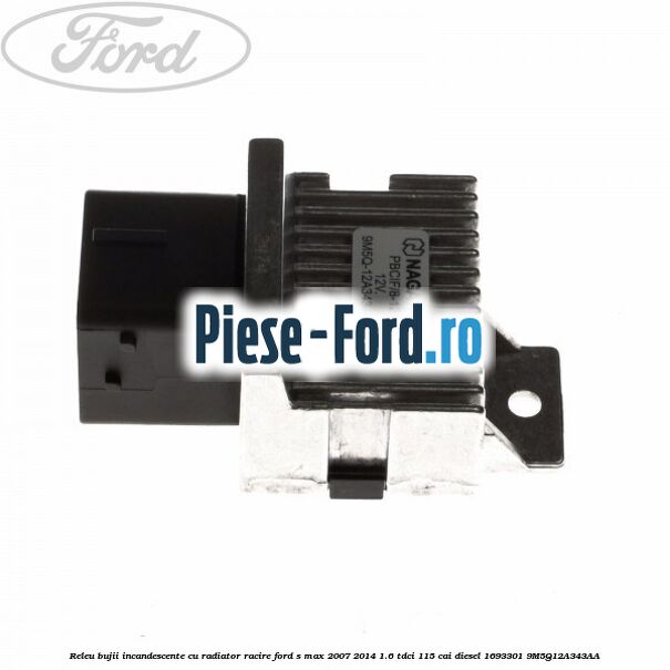 Releu bujii incandescente, cu radiator racire Ford S-Max 2007-2014 1.6 TDCi 115 cai diesel