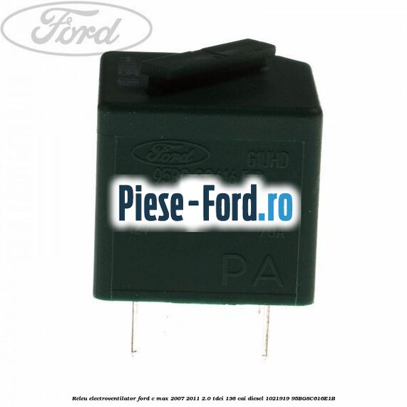 Releu electroventilator Ford C-Max 2007-2011 2.0 TDCi 136 cai #B25FAF00AC