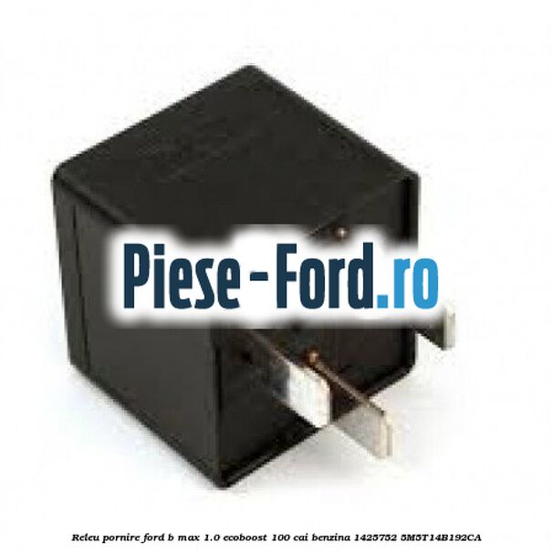 Releu pornire Ford B-Max 1.0 EcoBoost 100 cai benzina #1A5B79A4F4