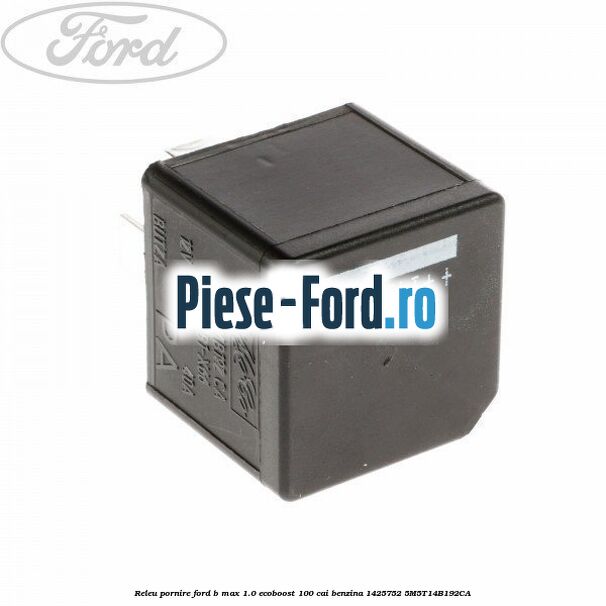 Releu pornire Ford B-Max 1.0 EcoBoost 100 cai benzina #1A5B79A4F4