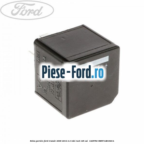 Releu pornire Ford Transit 2006-2014 2.2 TDCi RWD 125 cai  #E78ACAC0EF