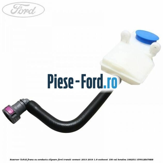 Rezervor lichid frana cu conducta clipsare Ford Transit Connect 2013-2018 1.6 EcoBoost 150 cai benzina